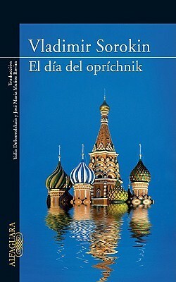 El día del opríchnik by Yulia Dobrovolskaia, José María Muñoz Rovira, Vladimir Sorokin