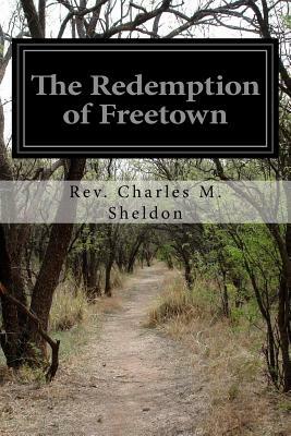 The Redemption of Freetown by Charles M. Sheldon