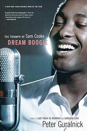 Dream Boogie: The Triumph of Sam Cooke by Peter Guralnick, Peter Guralnick