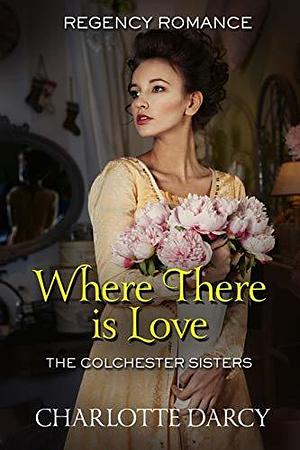 Where There is Love by Charlotte Darcy, Charlotte Darcy