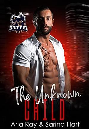 The Unknown Child by Sarina Hart, Aria Ray, Aria Ray