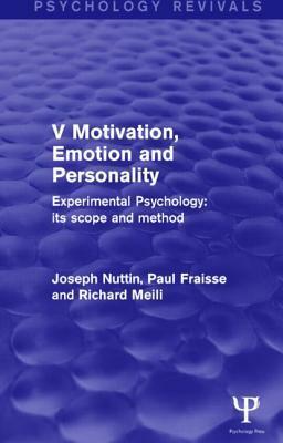 Experimental Psychology Its Scope and Method: Volume V (Psychology Revivals): Motivation, Emotion and Personality by Paul Fraisse, Joseph Nuttin, Richard Meili