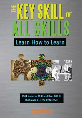 The Key Skill of All Skills: Learn How to Learn by David Myers