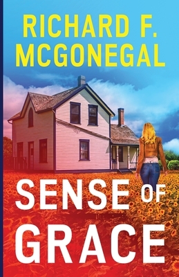 Sense of Grace by Richard F. McGonegal