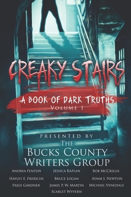 Creaky Stairs: A Book of Dark Truths: Volume 1 by Paige Gardner, Andrea Fenton, James P. W. Martin
