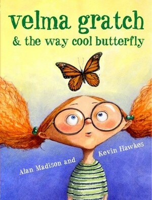 Velma Gratch and the Way Cool Butterfly by Kevin Hawkes, Alan Madison