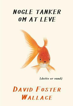 Nogle tanker om at leve Dette er vand by David Foster Wallace