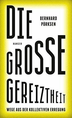 Die große Gereiztheit: Wege aus der kollektiven Erregung by Bernhard Pörksen