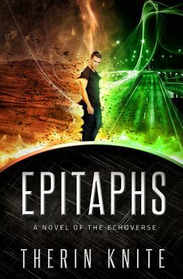 Epitaphs: A Novel of the Echoverse by Therin Knite