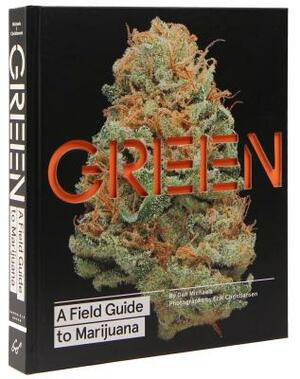 Green: A Field Guide to Marijuana: (books about Marijuana, Guide to Cannabis, Weed Bible) by Dan Michaels