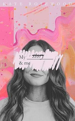 My story & me: VOLUME ONE by Kate Rosewood