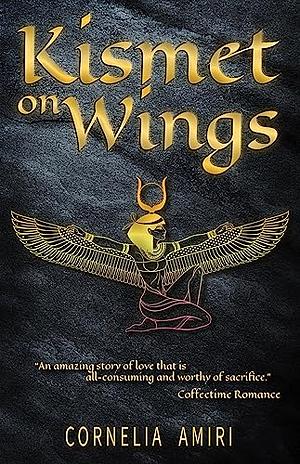 Kismet On Wings: A Scorching, Two Generational Romance that Defies Time Itself by Cornelia Amiri