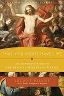 That You Might Have Life: An Introduction to the Paschal Mystery of Christ by Emily Stimpson Chapman