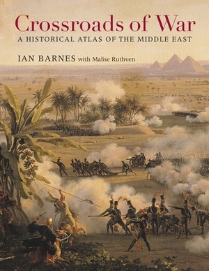 Crossroads of War: A Historical Atlas of the Middle East by Ian Barnes
