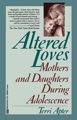 Altered Loves: Mothers and Daughters During Adolescence by Terri Apter