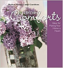 Everyday Comforts: Decorating Ideas for Making Your Home a Haven (Better Homes and Gardens) by Vicki L. Ingham