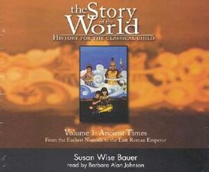 The Story Of The World: History For The Classical Child, Volume 1: Ancient Times C Ds by Barbara Alan Johnson, Susan Wise Bauer