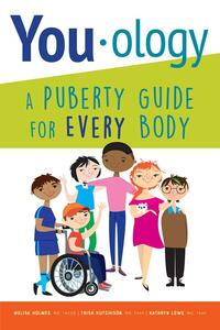 You-ology: A Puberty Guide for EVERY Body by Melisa Holmes, Kathryn Lowe, Trish Hutchison