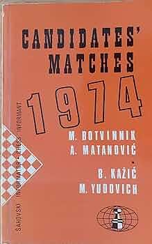 Candidate's Matches 1974 by B. M Kaz̆ić, Mikhail Yudovich, Aleksandar Matanović, M. M. Botvinnik