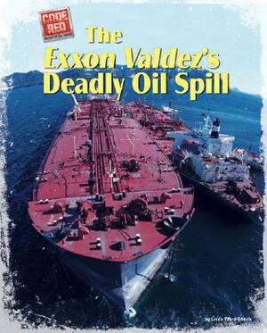 The EXXON Valdez's Deadly Oil Spill by Linda Ward Beech