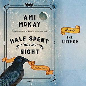 Half Spent Was the Night: A Witches' Yuletide by Ami McKay