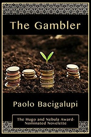 The Gambler by Paolo Bacigalupi