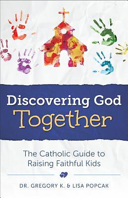 Discovering God Together by Lisa Popcak, Gregory K. Popcak