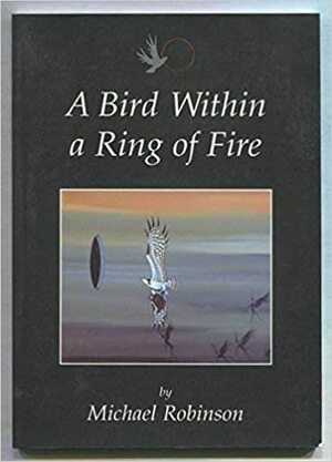 A Bird Within A Ring Of Fire by Michael Robinson