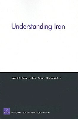 Understanding Iran by Jerrold D. Green, Frederic Wehrey, Charles Wolf