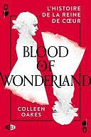 Blood of Wonderland : L'histoire de la reine de cœur: Queen of hearts, T2 by Colleen Oakes