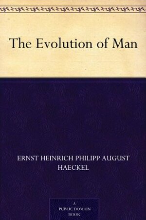 The Evolution of Man by Ernst Haeckel