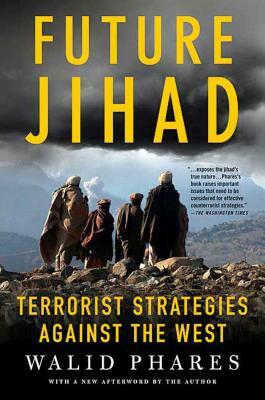 Future Jihad: Terrorist Strategies Against America by Walid Phares