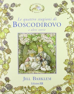 Le quattro stagioni di Boscodirovo e altre storie by Jill Barklem