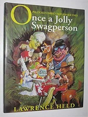 Once A Jolly Swagperson: Politically Correct Tales For Our Times by Lawrence Held