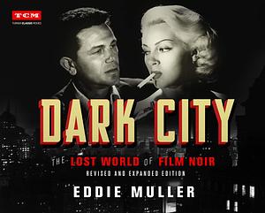 Dark City: The Lost World of Film Noir by Eddie Muller