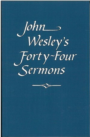 John Wesley's Forty Four Sermons by John Wesley