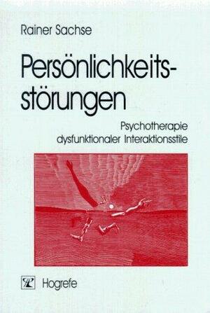Personlichkeitsstorungen: Psychotherapie Dysfunktionaler Interaktionsstile by Rainer Sachse