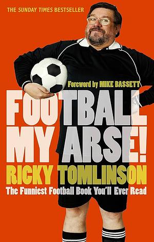 Football My Arse! by Ricky Tomlinson