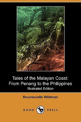 Tales of the Malayan Coast: From Penang to the Philippines (Illustrated Edition) (Dodo Press) by Rounsevelle Wildman