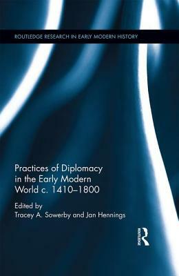 Practices of Diplomacy in the Early Modern World c.1410-1800 by 