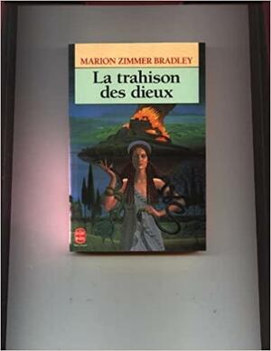 La trahison des dieux by Marion Zimmer Bradley