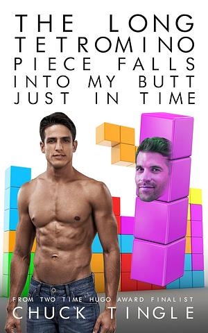 The Long Tetromino Piece Falls Into My Butt Just In Time by Chuck Tingle