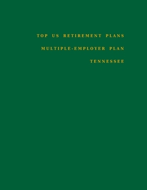 Top US Retirement Plans - Multiple-Employer Plan - Tennessee: Employee Benefit Plans by Omar Hassan