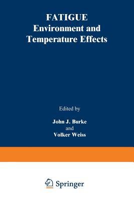 Fatigue: Environment and Temperature Effects by John J. Burke