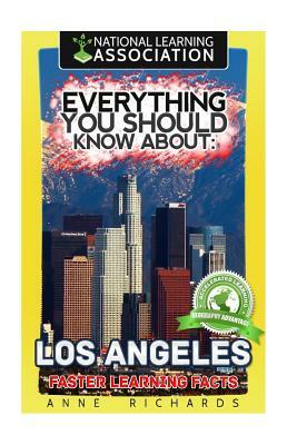 Everything You Should Know About: Los Angeles Faster Learning Facts by Anne Richards
