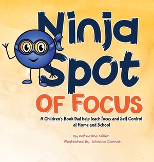 Ninja Spot of Focus: A Children's Book That Help Teach Focus and Self Control At Home and School by Katherine Miller