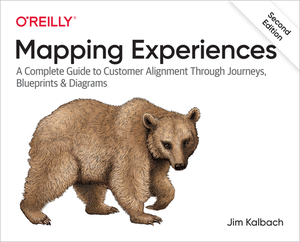 Mapping Experiences: A Complete Guide to Customer Alignment Through Journeys, Blueprints, and Diagrams by James Kalbach