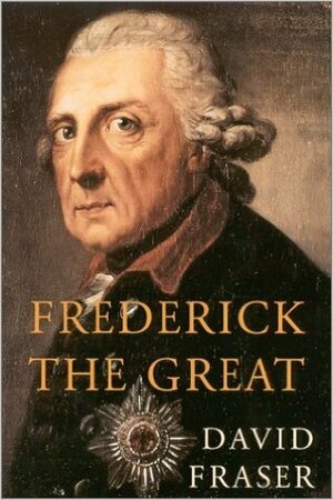 Frederick the Great: King of Prussia by David Fraser