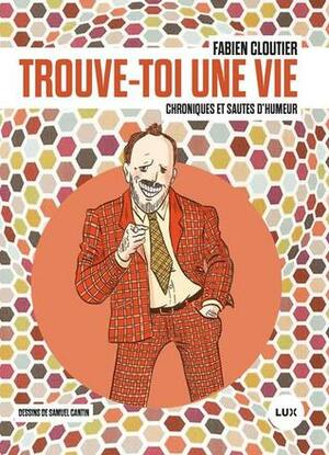 Trouve-toi une vie by Samuel Cantin, Fabien Cloutier