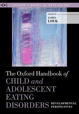 The Oxford Handbook of Child and Adolescent Eating Disorders: Developmental Perspecives by 